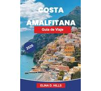 COSTA AMALFITA Guía de viaje 2026: La guía completa de Positano, Ravello y Sorrento, rutas costeras panorámicas, playas, gastronomía italiana y consejos privilegiados para visitantes primerizos