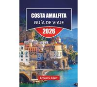 COSTA AMALFITA GUÍA DE VIAJE 2026: Planificación pueblo por pueblo, opciones de transporte e itinerarios de 3 a 7 días