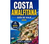 Costa Amalfitana Guía de viaje 2026: Pueblos, senderos y restaurantes a lo largo de la costa acantilada de Italia para viajeros primerizos y veteranos