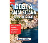 Costa Amalfitana Guía de Viaje: Explorar Pueblos con encanto, atracciones principales y secretos locales en el paraíso mediterráneo de Italia para un viaje inolvidable. (La Guía De Viajes Definitiva)