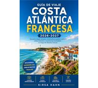 COSTA ATLÁNTICA FRANCESA GUÍA DE VIAJE 2026-2027: Una guía práctica para pueblos costeros, castillos, humedales y mercados locales desde la frontera de Bretaña hasta la frontera española.