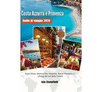 Costa Azzurra e Provenza Guida di viaggio 2026: Scopri Nizza, Monaco, Ãˆze, Avignone, Aix-en-Provence e i villaggi del sud della Francia