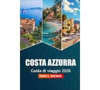 Costa Azzurra Guida di Viaggio 2026: Esplora le spiagge, le gemme nascoste, le fughe di lusso e le delizie culinarie della costa mediterranea della Francia