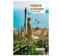 Costa Azzurra Guida Turistica: Mentone, Nizza, Antibes, Monaco, Grasse, Cannes, Saint Tropez ed Èze