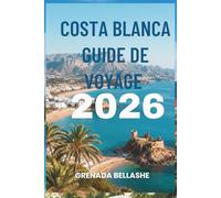 COSTA BLANCA GUIDE DE VOYAGE 2026: « Sentiers de randonnée et baies magnifiques : découvrez un joyau espagnol »