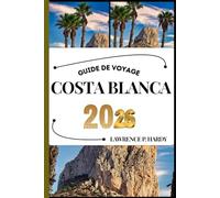 COSTA BLANCA GUIDE DE VOYAGE: Votre compagnon de voyage pour flâner, explorer et savourer les points forts de cette destination incontournable (Série Voyages Mondiaux)