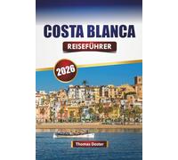 COSTA BLANCA REISEFÜHRER 2026: Entdecken Sie die besten Strände, Küstenstädte, die lokale Küche und Outdoor-Abenteuer im Südosten Spaniens