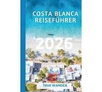 COSTA BLANCA REISEFÜHRER 2026: Entdecken Sie die verborgenen Schätze des spanischen Mittelmeerparadieses