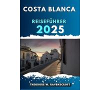 COSTA BLANCA REISEFÜHRER: Entdecken Sie die Abenteuer dieses Reiseziels mit Reisetipps.
