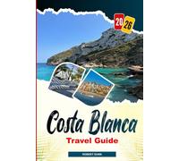 COSTA BLANCA Travel Guide 2026: Local Cuisine, Markets, and Coastal Experiences in Spain