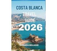 COSTA BLANCA TRAVEL GUIDE 2026: "Nature Trails and Beautiful Bays: Discover a Spanish Gem"