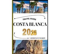 COSTA BLANCA TRAVEL GUIDE: Your Travel Companion To Wander, Explore, And Savor The Highlights Of This Must-Visit Destination (World_Travelling_Series)
