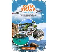 COSTA BRAVA GUÍA DE VIAJE: 100 experiencias de la lista de deseos para explorar la Costa Brava: las mejores cosas que hacer, aspectos culturales ... (Louis Bellisario Viajes y Turismo)