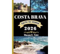 COSTA BRAVA GUIDE DE VOYAGE 2026: Votre compagnon de voyage pour explorer et profiter des attraits de cette destination incontournable. (Série de voyages épiques - Guides de voyage)