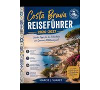 Costa Brava Reiseführer 2026-2027: Insider-Tipps für die Erkundung von Spaniens Mittelmeerjuwel