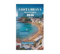 COSTA BRAVA REISEFÜHRER 2026: Eine Schatzkammer der Kultur und Natur