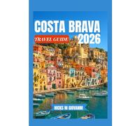 COSTA BRAVA TRA VEL GUIDE 2026: A Journey Through Wild Coastlines, Historic Towns, and Catalonia’s Seaside Soul, Shaped by Sun, Sea, and Centuries of Culture