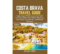 Costa Brava Travel Guide 2025: Explore Spain’s Mediterranean Coast with Travel Tips, Hidden Gems, Outdoor Adventures, Local Cuisine, Scenic Beaches, and Detailed Itineraries (Wander Light)