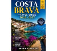 Costa Brava Travel Guide 2026-2027: Discover Beaches, Hidden Gems, Food, Culture & Unforgettable Adventures