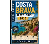 Costa Brava Travel Guide 2026: Explore Hidden Coves, Historic Towns, Scenic Trails, and Authentic Catalan Culture