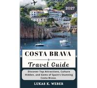 COSTA BRAVA TRAVEL GUIDE: Discover Top Attractions, Culture Hidden, and Gems of Spain’s Stunning Costa Brava. (Weber Travel Book Collections (ENG))