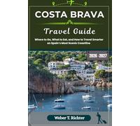 COSTA BRAVA TRAVEL GUIDE: Where to Go, What to Eat, and How to Travel Smarter on Spain’s Most Scenic Coastline (Weber World travel (ENG))