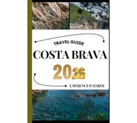 COSTA BRAVA TRAVEL GUIDE: Your Travel Companion To Wander, Explore, And Savor The Highlights Of This Must-Visit Destination (World_Travelling_Series)