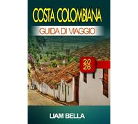 COSTA COLOMBIANA GUIDA DI VIAGGIO 2026: Spiagge dorate, cultura vivace e spirito caraibico lungo la costa della Colombia