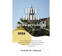 Costa Dalmata Guida di viaggio 2026: Una regione storica e una popolare destinazione turistica lungo il mare Adriatico in Croazia