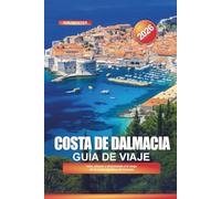 COSTA DE DALMACIA Guía de viaje 2026: Islas, playas y atracciones a lo largo de la costa adriática de Croacia