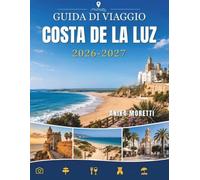COSTA DE LA LUZ GUIDA DI VIAGGIO 2026-2027: Scopri spiagge dorate e villaggi bianchi lungo una costa incontaminata e ricca di sapori locali.