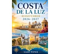 Costa De La Luz Reiseführer 2026-2027: Entdecken Sie Cádiz, Tarifa, Conil de la Frontera, Zahara de los Atunes, goldene Strände, weiße Dörfer und ... Paare, Familien und Alleinreisende