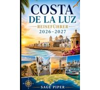 Costa De La Luz Reiseführer 2026-2027: Entdecken Sie Cádiz, Tarifa, Conil de la Frontera, Zahara de los Atunes, goldene Strände, weiße Dörfer und ... Paare, Familien und Alleinreisende