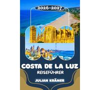 COSTA DE LA LUZ REISEFÜHRER 2026-2027: Sevilla entdecken, Cádiz erleben, die Strände der Costa de la Luz genießen & das Museo de Cádiz besuchen - Ihr ... für echte Erlebnisse an der Costa de la Luz