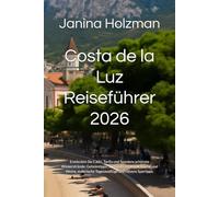 Costa de la Luz Reiseführer 2026: Entdecken Sie Cádiz, Tarifa und Spaniens schönste Winterstrände: Geheimtipps, Surfspots, regionale Küche und Weine, malerische Tagesausflüge und clevere Spartipps.