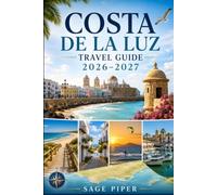 Costa De La Luz Travel Guide 2026-2027: Explore Cádiz, Tarifa, Conil de la Frontera, Zahara de los Atunes, golden beaches, white villages, and ... couples, families, and solo travelers