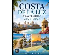 Costa De La Luz Travel Guide 2026-2027: Explore Cádiz, Tarifa, Conil de la Frontera, Zahara de los Atunes, golden beaches, white villages, and ... couples, families, and solo travelers