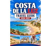 Costa de la Luz Travel Guide 2026-2027: Navigate Cadiz, Huelva, Tarifa and Bolonia with Atlantic Beaches, White Villages, Local Food, Nature and Transport Advice