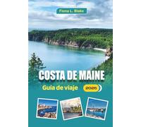 Costa De Maine Guía De Viaje 2026: Una guía para aventureros al aire libre y buscadores de comida Dónde navegar en kayak, dónde comer langosta, dónde ... planificar su viaje para menos multitudes