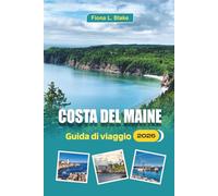 Costa Del Maine Guida Di Viaggio 2026: Una guida per gli avventurieri all'aria aperta e gli amanti del cibo Dove andare in kayak, dove mangiare ... pianificare il tuo viaggio per meno folla