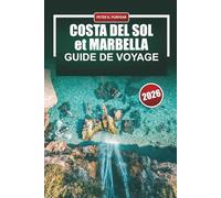 COSTA DEL SOL et MARBELLA Guide de voyage 2026: Explorez les plages, les stations balnéaires, les villages blancs, la culture andalouse, les tapas et les aventures côtières