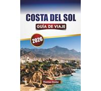 COSTA DEL SOL GUÍA DE VIAJE 2026: Descubre las mejores playas, ciudades costeras, cocina local, aventuras al aire libre, experiencias culturales en el sur de España