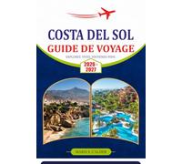 COSTA DEL SOL GUIDE DE VOYAGE 2026-2027: Découvrez la côte sud de l'Espagne grâce à des informations locales, des plages pittoresques, des trésors cachés, des itinéraires flexibles et des conseils.