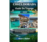 COSTA DORADA GUIDE DE VOYAGE: 80 choses passionnantes et uniques à faire, avec des expériences incontournables dans et autour de la Costa Dorada pour un voyage vraiment inoubliable