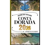 COSTA DORADA GUIDE DE VOYAGE: Votre compagnon de voyage pour flâner, explorer et savourer les points forts de cette destination incontournable (Série Voyages Mondiaux)