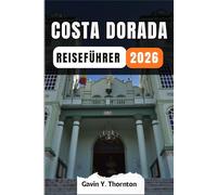 COSTA DORADA REISEFÜHRER: Erleben Sie die Wunder dieses Reiseziels mit diesem Reiseführer, mit Tipps und kulturellen Einblicken, um ein unvergessliches Reiseerlebnis zu gewährleisten.