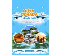 COSTA DORADA TRAVEL GUIDE: Explore Spain’s Golden Coast - Top Attractions, Coastal Cuisine, Culture, Day Trips, and Local Tips for an Unforgettable Vacation
