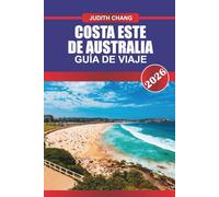 COSTA ESTE DE AUSTRALIA GUÍA DE VIAJE 2026: Explore la vida silvestre australiana, los pueblos costeros y las rutas de viajes por carretera a lo largo de la autopista del Pacífico