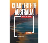 COSTA ESTE DE AUSTRALIA Guía de viaje 2026: Playas, vida silvestre y viajes por carretera a través de Queensland y Nueva Gales del Sur