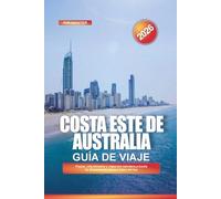 COSTA ESTE DE AUSTRALIA Guía de viaje 2026: Playas, vida silvestre y viajes por carretera a través de Queensland y Nueva Gales del Sur